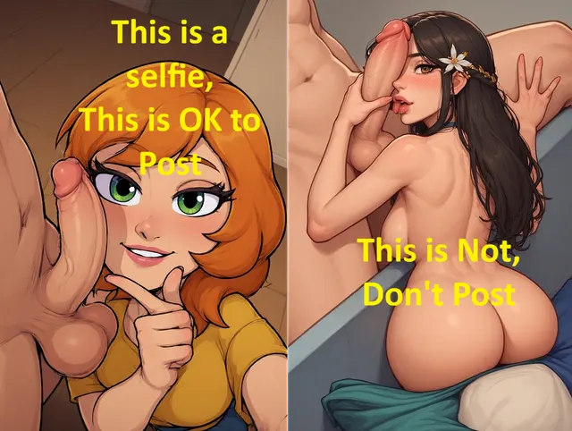 Please only Post Selfies, That means the holding the camera as you take the pic, and that means there is some face. A dick pick with a person on the end of the dick, is not a selfie
