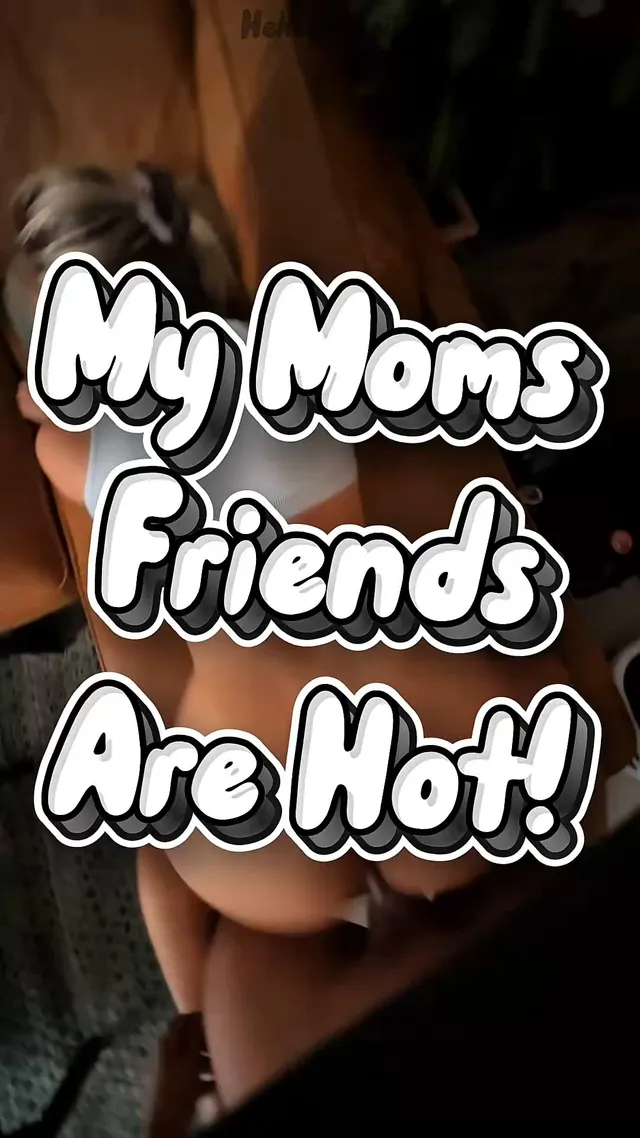 Putting my cock in my moms friends
