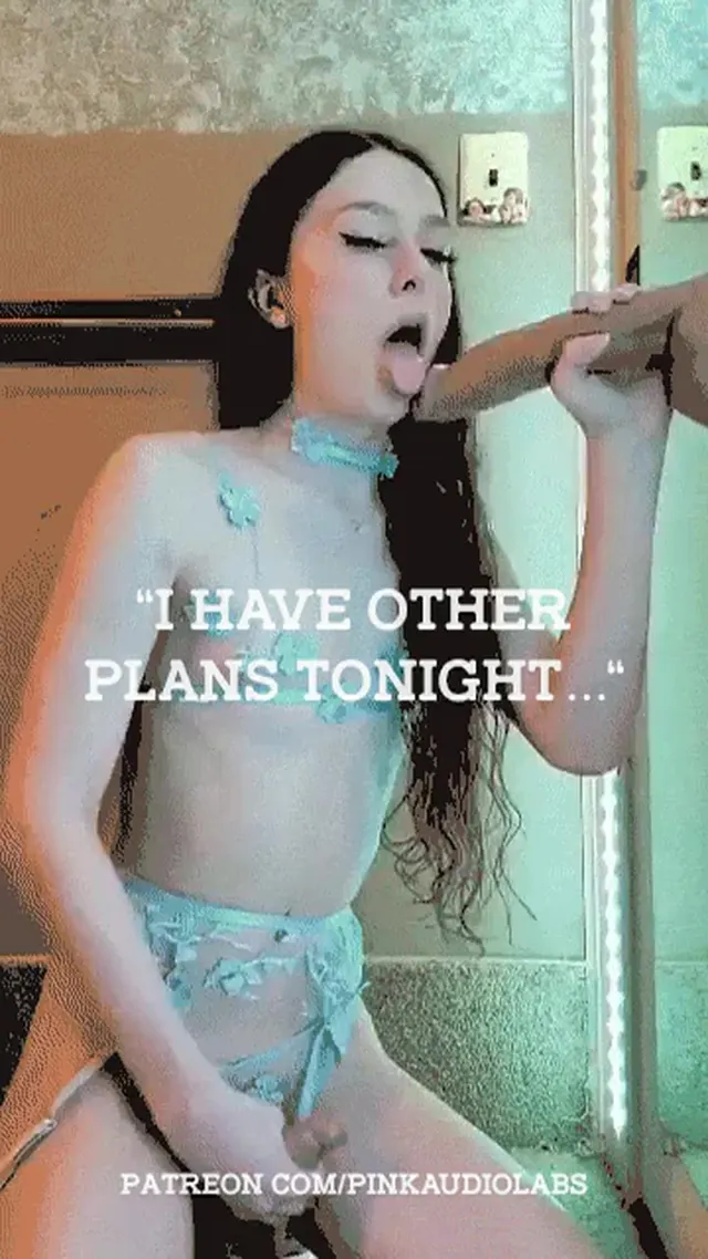 "I have other plans tonight..."