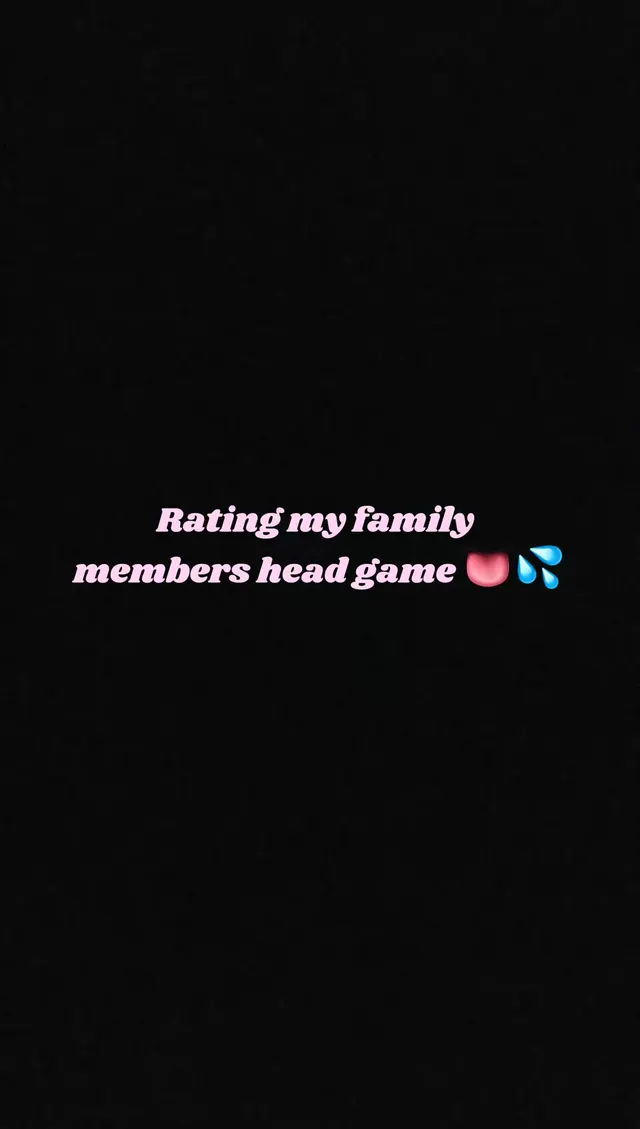 Which family member gives the best head game